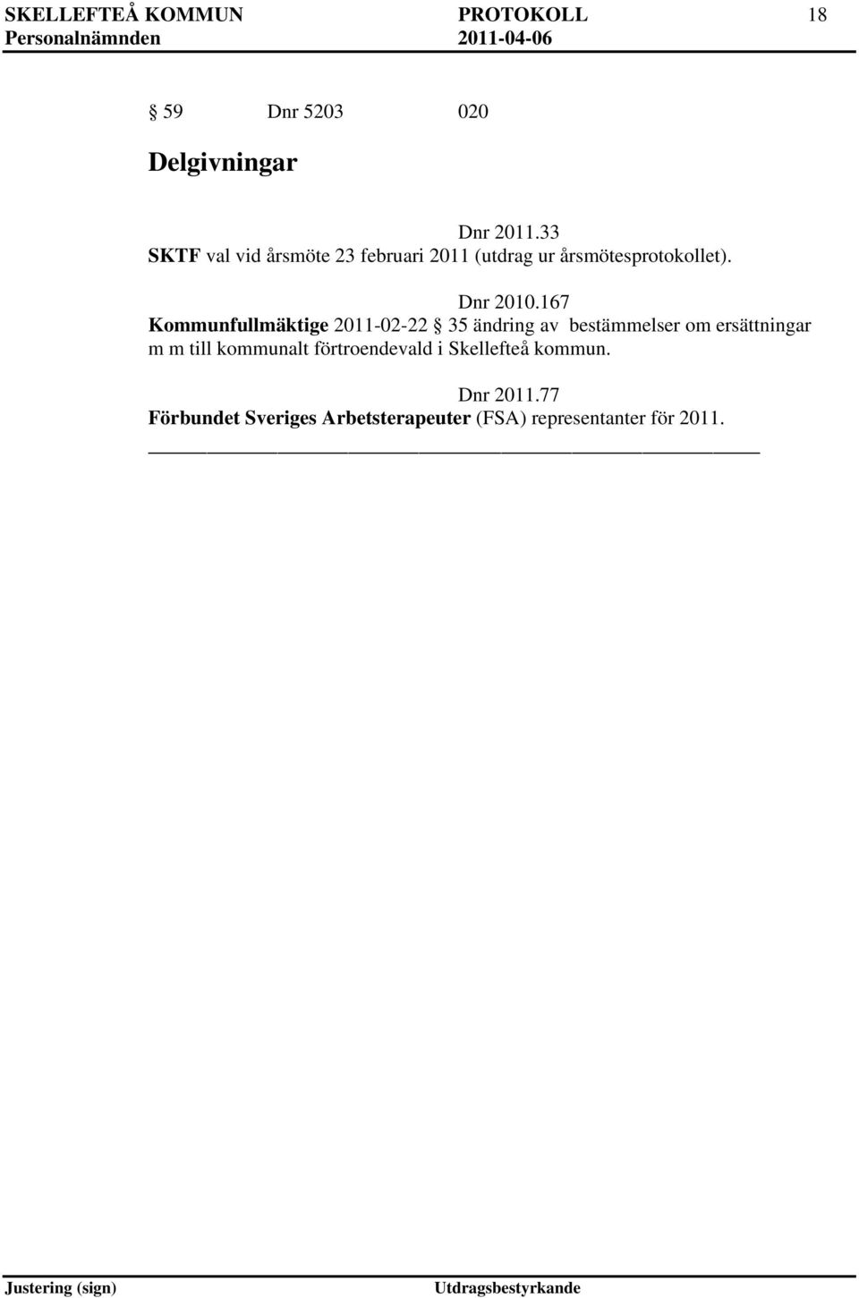 167 Kommunfullmäktige 2011-02-22 35 ändring av bestämmelser om ersättningar m m till