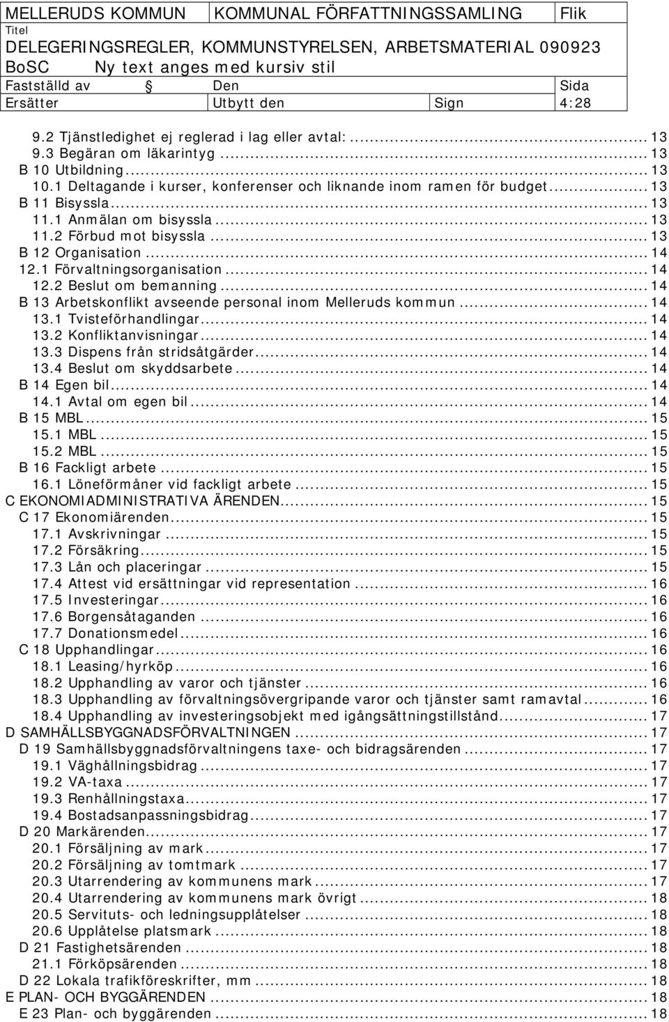 1 Förvaltningsorganisation... 14 12.2 om bemanning... 14 B 13 Arbetskonflikt avseende personal inom Melleruds kommun... 14 13.1 Tvisteförhandlingar... 14 13.2 Konfliktanvisningar... 14 13.3 Dispens från stridsåtgärder.