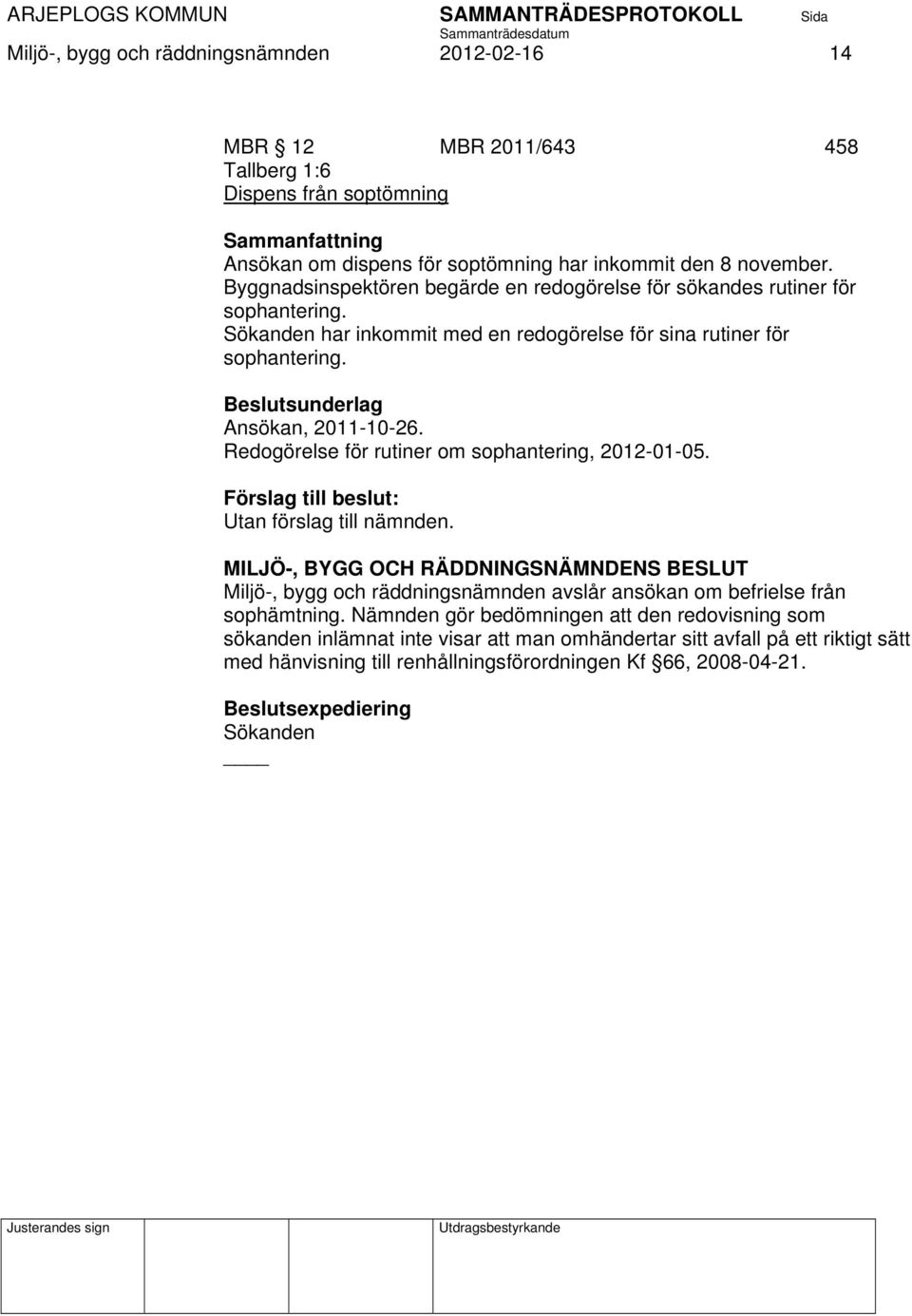 Redogörelse för rutiner om sophantering, 2012-01-05. Förslag till beslut: Utan förslag till nämnden.