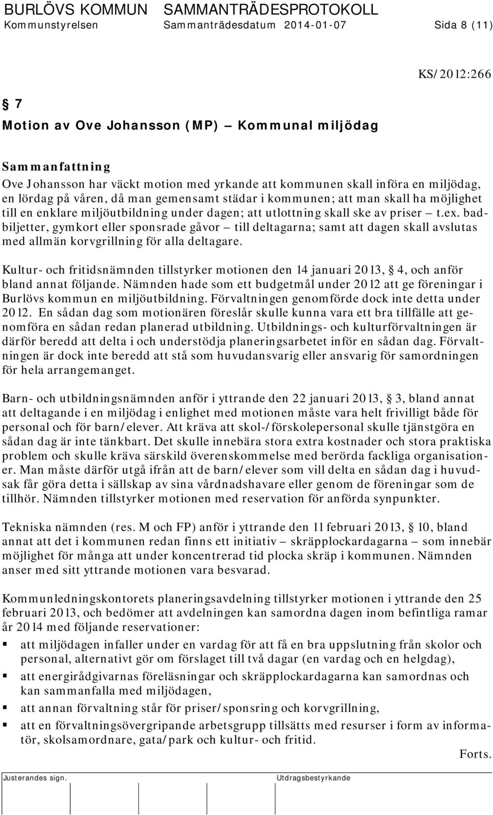 badbiljetter, gymkort eller sponsrade gåvor till deltagarna; samt att dagen skall avslutas med allmän korvgrillning för alla deltagare.