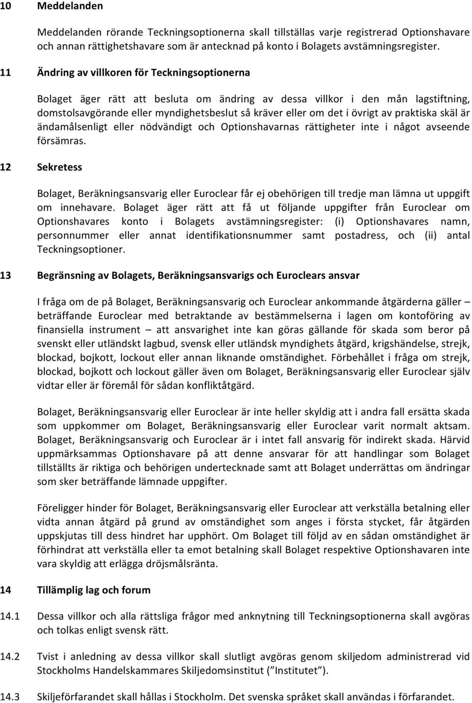 övrigt av praktiska skäl är ändamålsenligt eller nödvändigt och Optionshavarnas rättigheter inte i något avseende försämras.