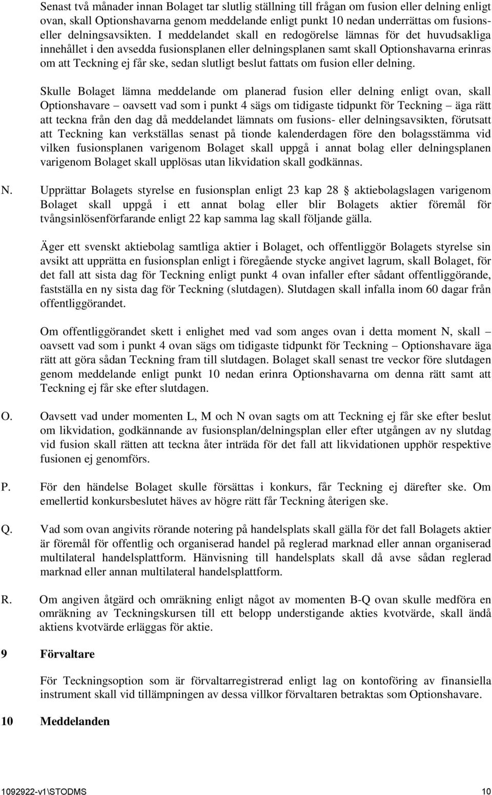 I meddelandet skall en redogörelse lämnas för det huvudsakliga innehållet i den avsedda fusionsplanen eller delningsplanen samt skall Optionshavarna erinras om att Teckning ej får ske, sedan slutligt