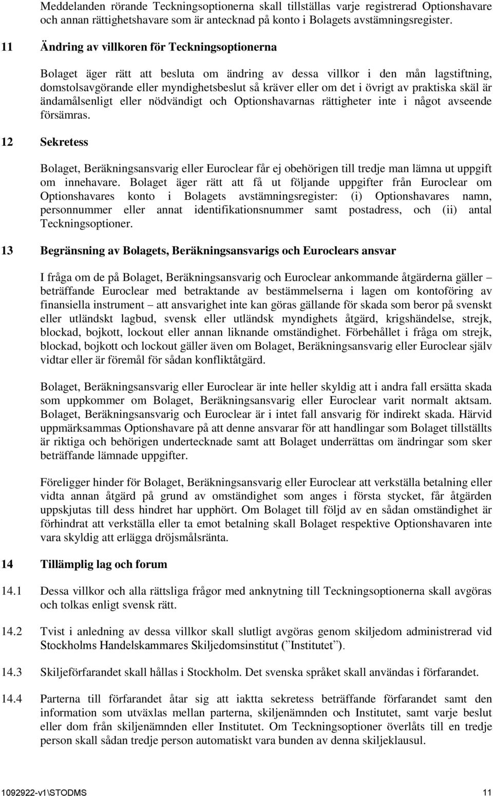 övrigt av praktiska skäl är ändamålsenligt eller nödvändigt och Optionshavarnas rättigheter inte i något avseende försämras.