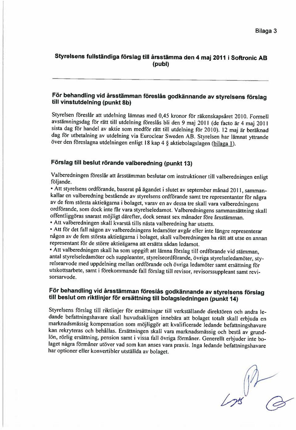 Formell avstämningsdag fdr rätt till utdelning föreslås bli den 9 maj 2011 (de facto är 4 maj 2011 sista dag för handel av aktie som medför rätt till utdelning för 2010).