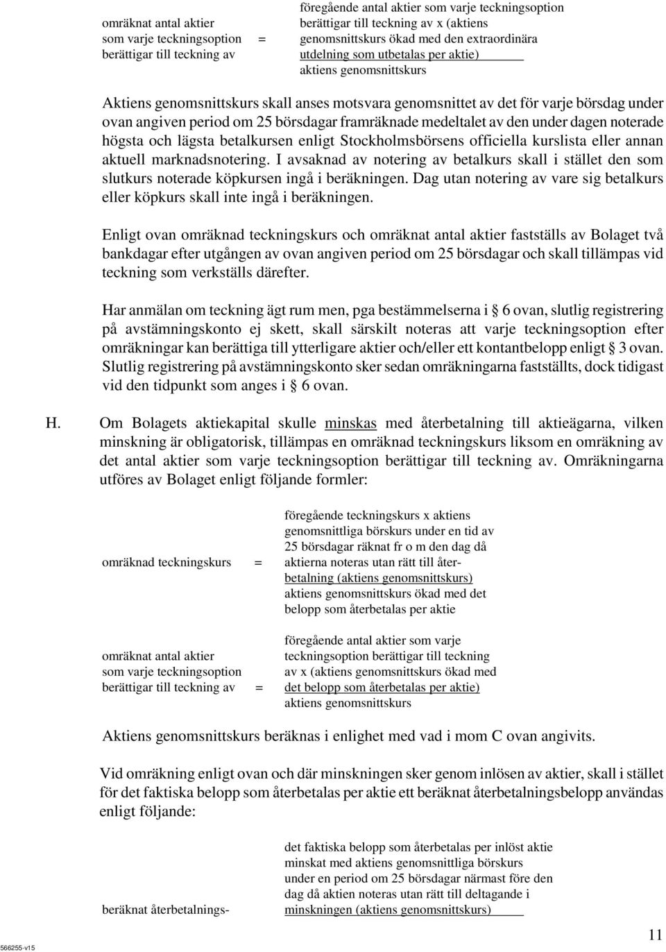 framräknade medeltalet av den under dagen noterade högsta och lägsta betalkursen enligt Stockholmsbörsens officiella kurslista eller annan aktuell marknadsnotering.