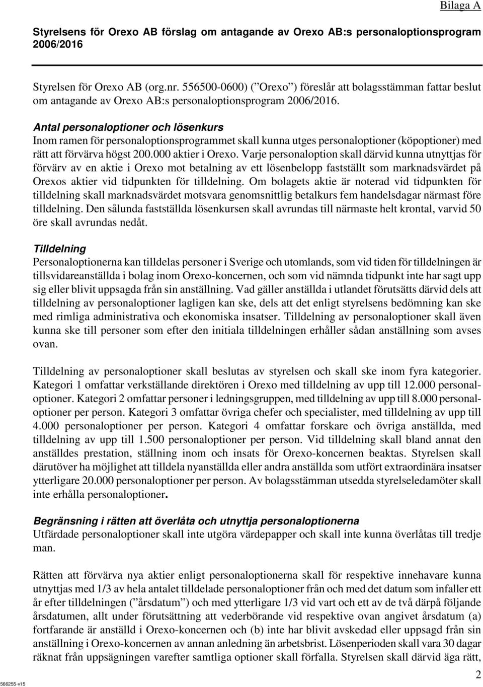 Antal personaloptioner och lösenkurs Inom ramen för personaloptionsprogrammet skall kunna utges personaloptioner (köpoptioner) med rätt att förvärva högst 200.000 aktier i Orexo.