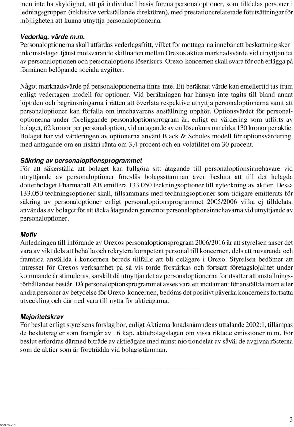 motsvarande skillnaden mellan Orexos akties marknadsvärde vid utnyttjandet av personaloptionen och personaloptions lösenkurs.