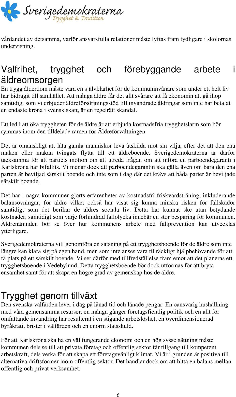 Att många äldre får det allt svårare att få ekonomin att gå ihop samtidigt som vi erbjuder äldreförsörjningsstöd till invandrade åldringar som inte har betalat en endaste krona i svensk skatt, är en