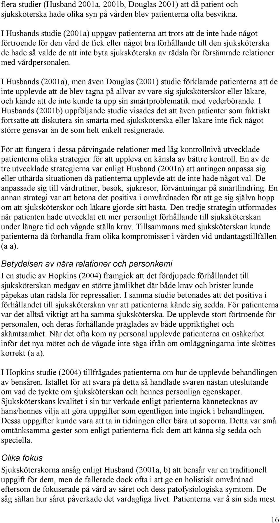 sjuksköterska av rädsla för försämrade relationer med vårdpersonalen.