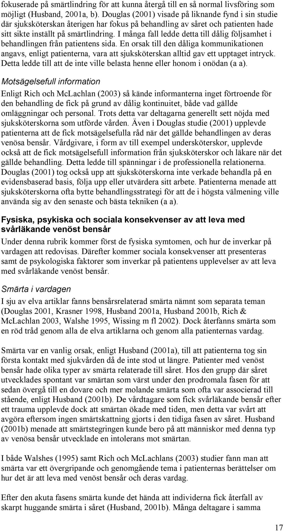 I många fall ledde detta till dålig följsamhet i behandlingen från patientens sida.