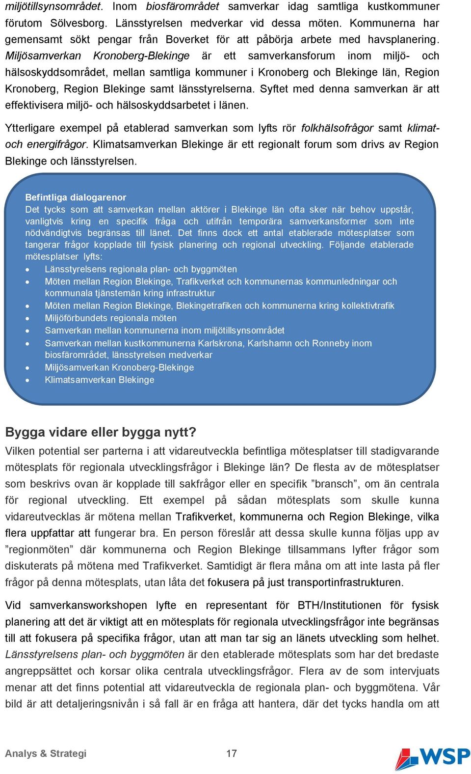 Miljösamverkan Kronoberg-Blekinge är ett samverkansforum inom miljö- och hälsoskyddsområdet, mellan samtliga kommuner i Kronoberg och Blekinge län, Region Kronoberg, Region Blekinge samt