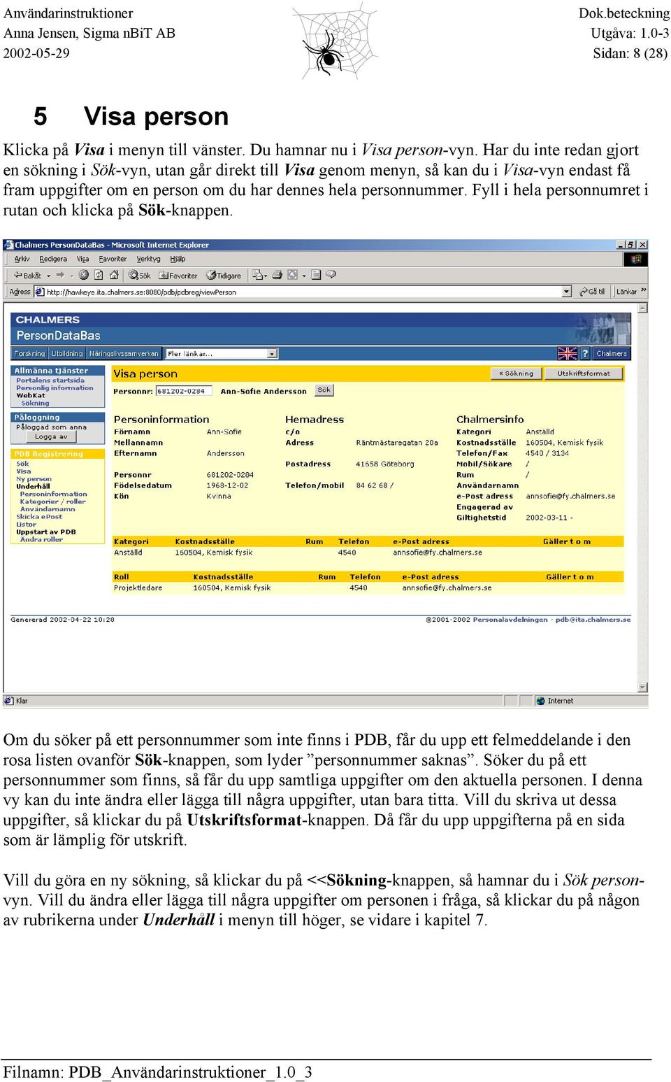 Fyll i hela personnumret i rutan och klicka på Sök-knappen.