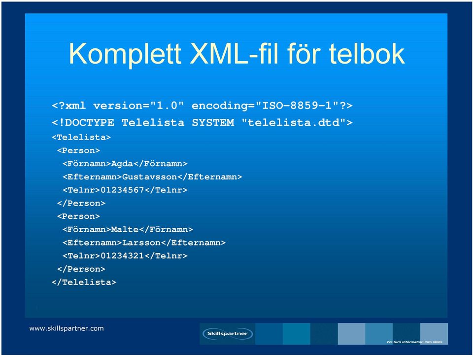 dtd"> <Telelista> <Person> <Förnamn>Agda</Förnamn> <Efternamn>Gustavsson</Efternamn>