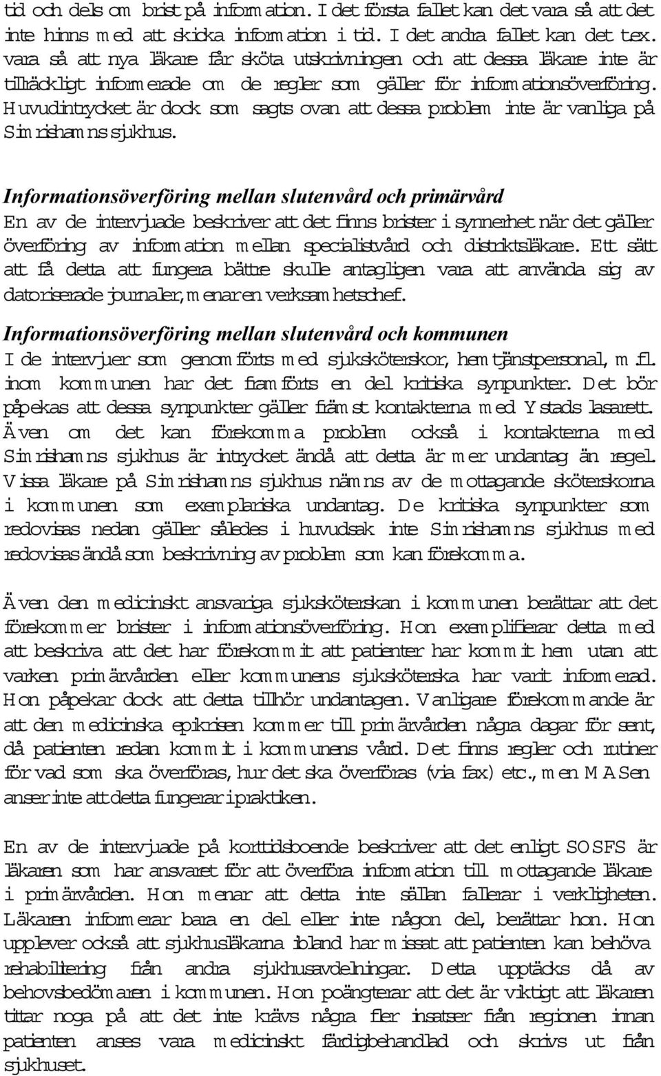 Huvudintrycketär dock som sagts ovan attdessa problem inte är vanliga på Sim risham nssjukhus.