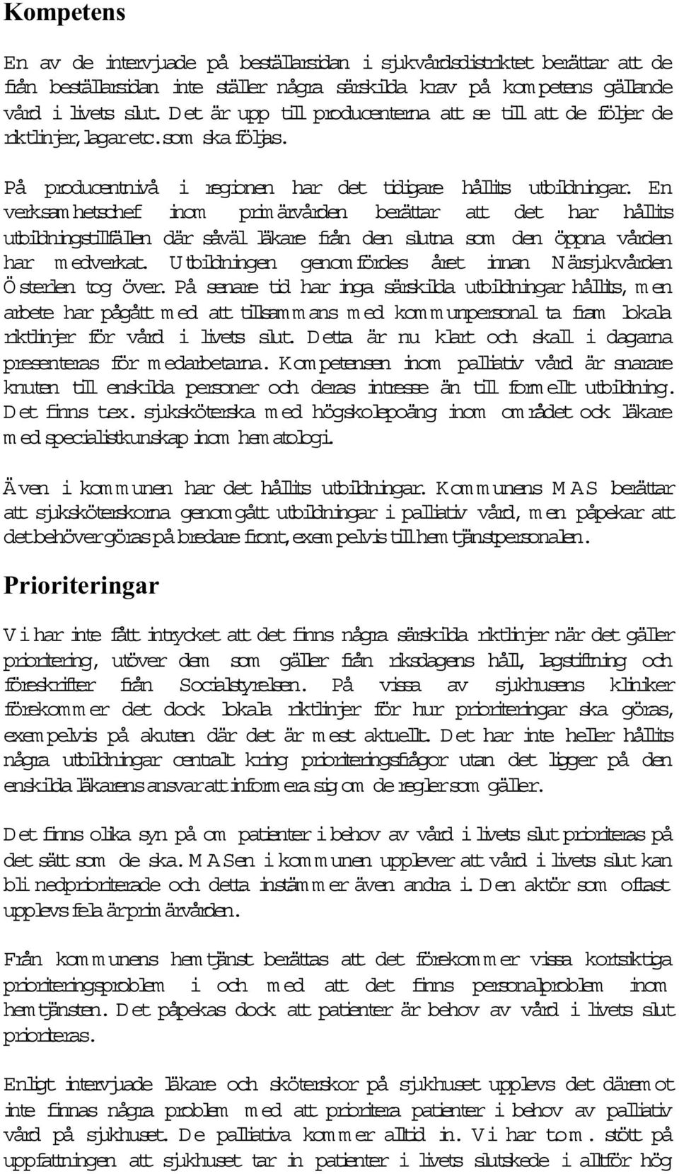 En verksam hetschef inom prim ärvården berätar at det har hålits utbildningstilfälen där såväl läkare från den slutna som den öppna vården har m edverkat.