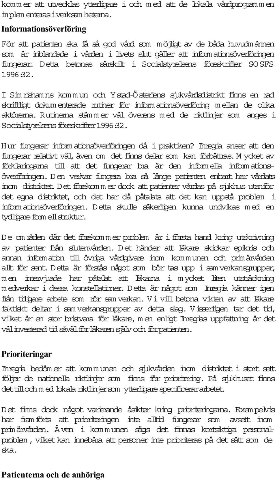 Detta betonas särskilt i Socialstyrelsens föreskrifter SO SFS 1996:32.