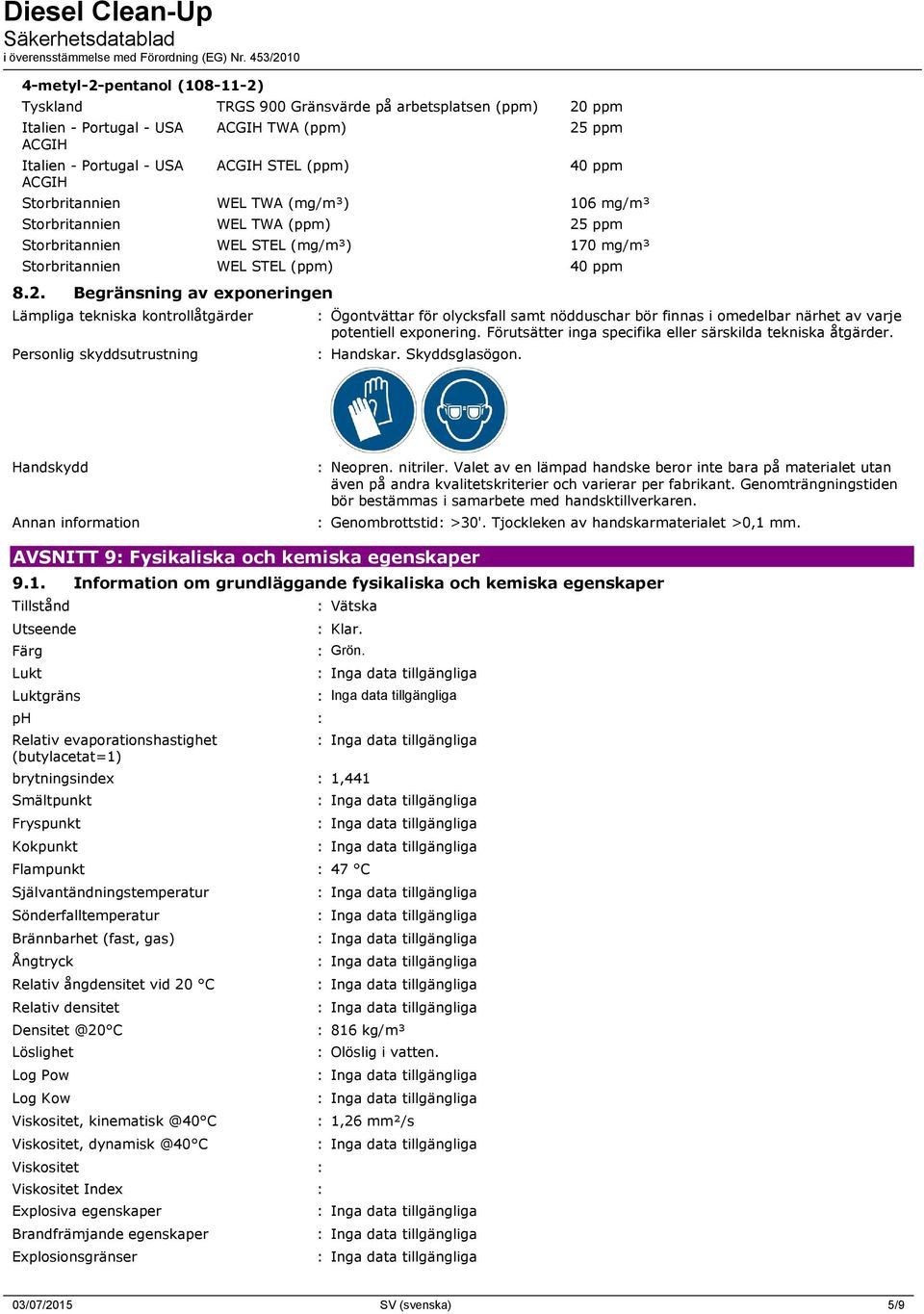 ppm Storbritannien WEL STEL (mg/m³) 170 mg/m³ Storbritannien WEL STEL (ppm) 40 ppm 8.2.