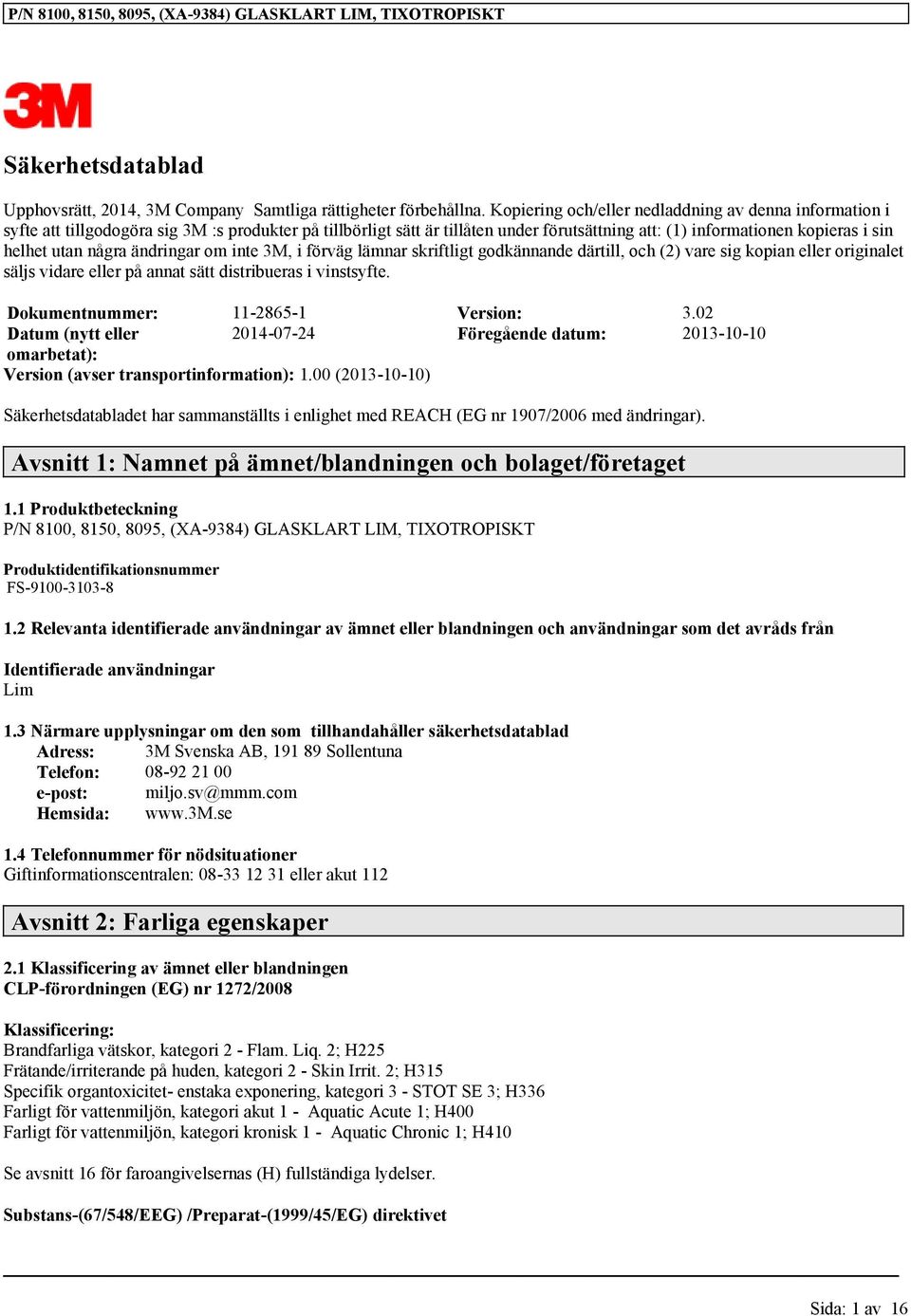 några ändringar om inte 3M, i förväg lämnar skriftligt godkännande därtill, och (2) vare sig kopian eller originalet säljs vidare eller på annat sätt distribueras i vinstsyfte.