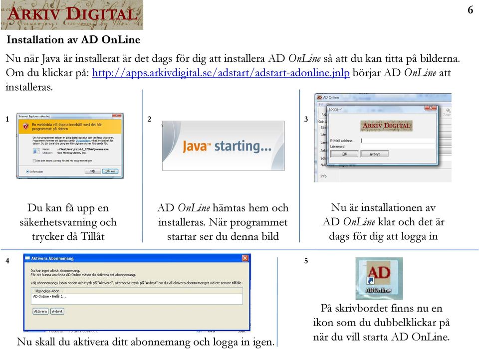 1 2 3 Du kan få upp en AD OnLine hämtas hem och Nu är installationen av säkerhetsvarning och installeras.