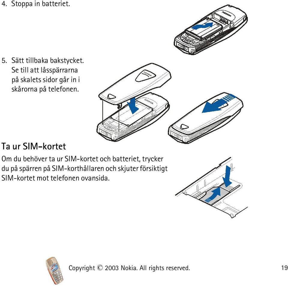Ta ur SIM-kortet Om du behöver ta ur SIM-kortet och batteriet, trycker du på
