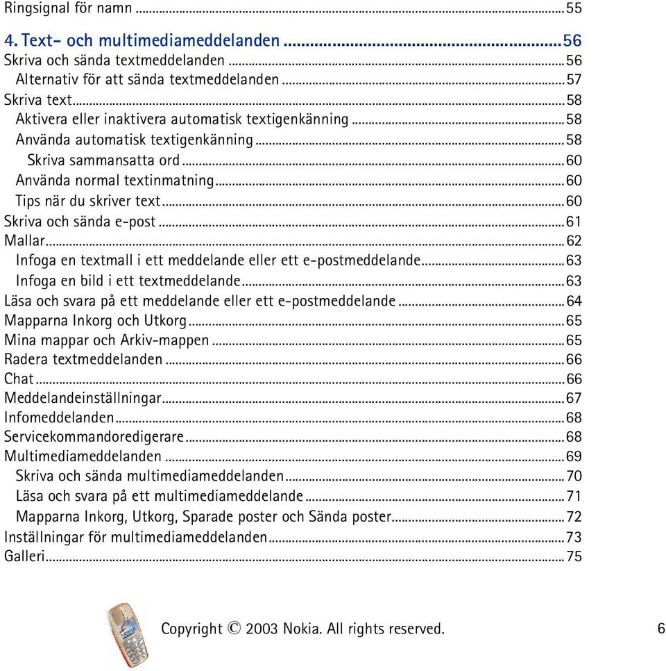 ..60 Skriva och sända e-post...61 Mallar...62 Infoga en textmall i ett meddelande eller ett e-postmeddelande...63 Infoga en bild i ett textmeddelande.