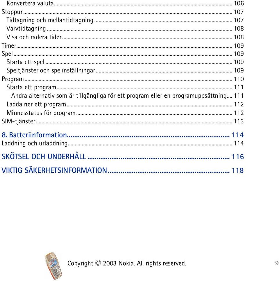 .. 111 Andra alternativ som är tillgängliga för ett program eller en programuppsättning... 111 Ladda ner ett program... 112 Minnesstatus för program.