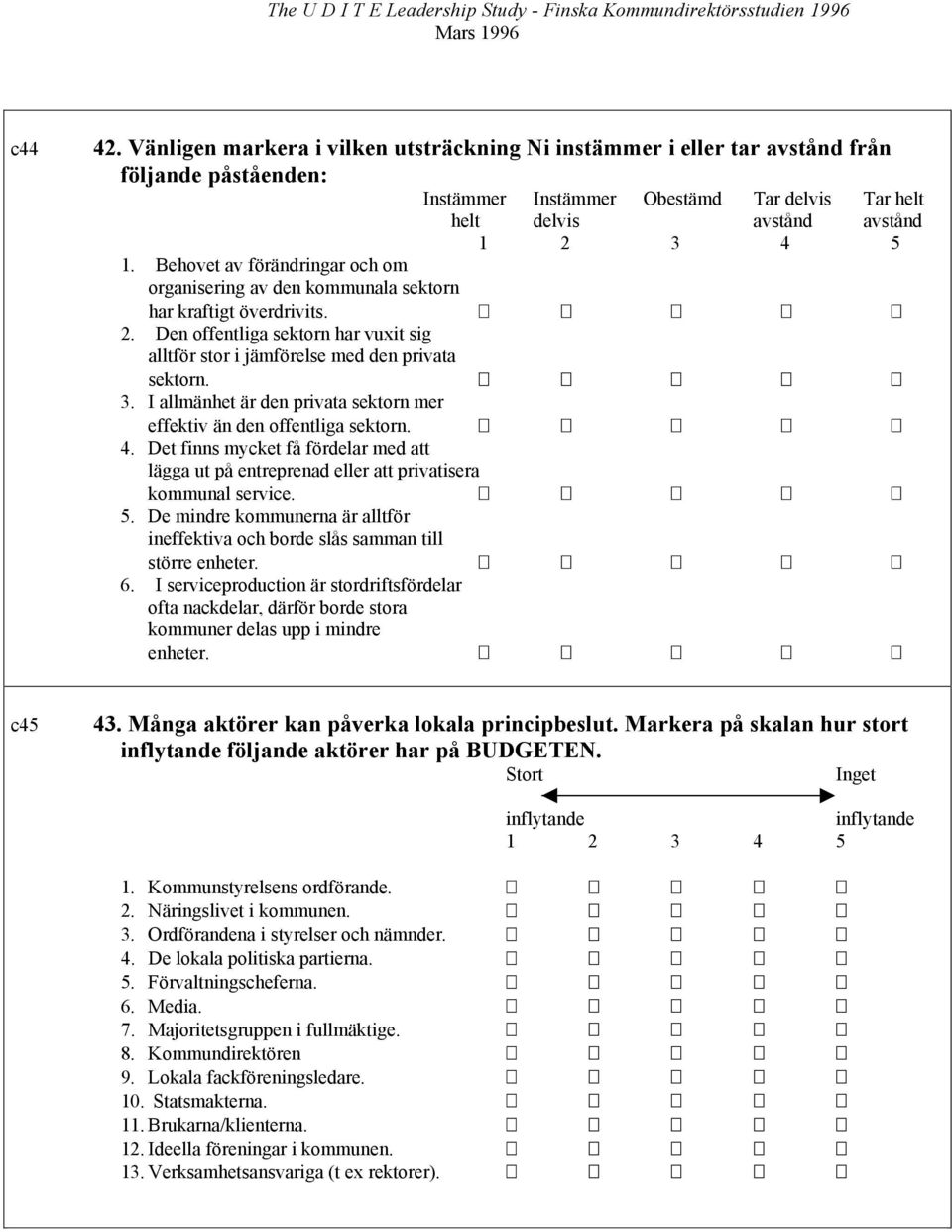 I allmänhet är den privata sektorn mer effektiv än den offentliga sektorn. 4. Det finns mycket få fördelar med att lägga ut på entreprenad eller att privatisera kommunal service. 5.