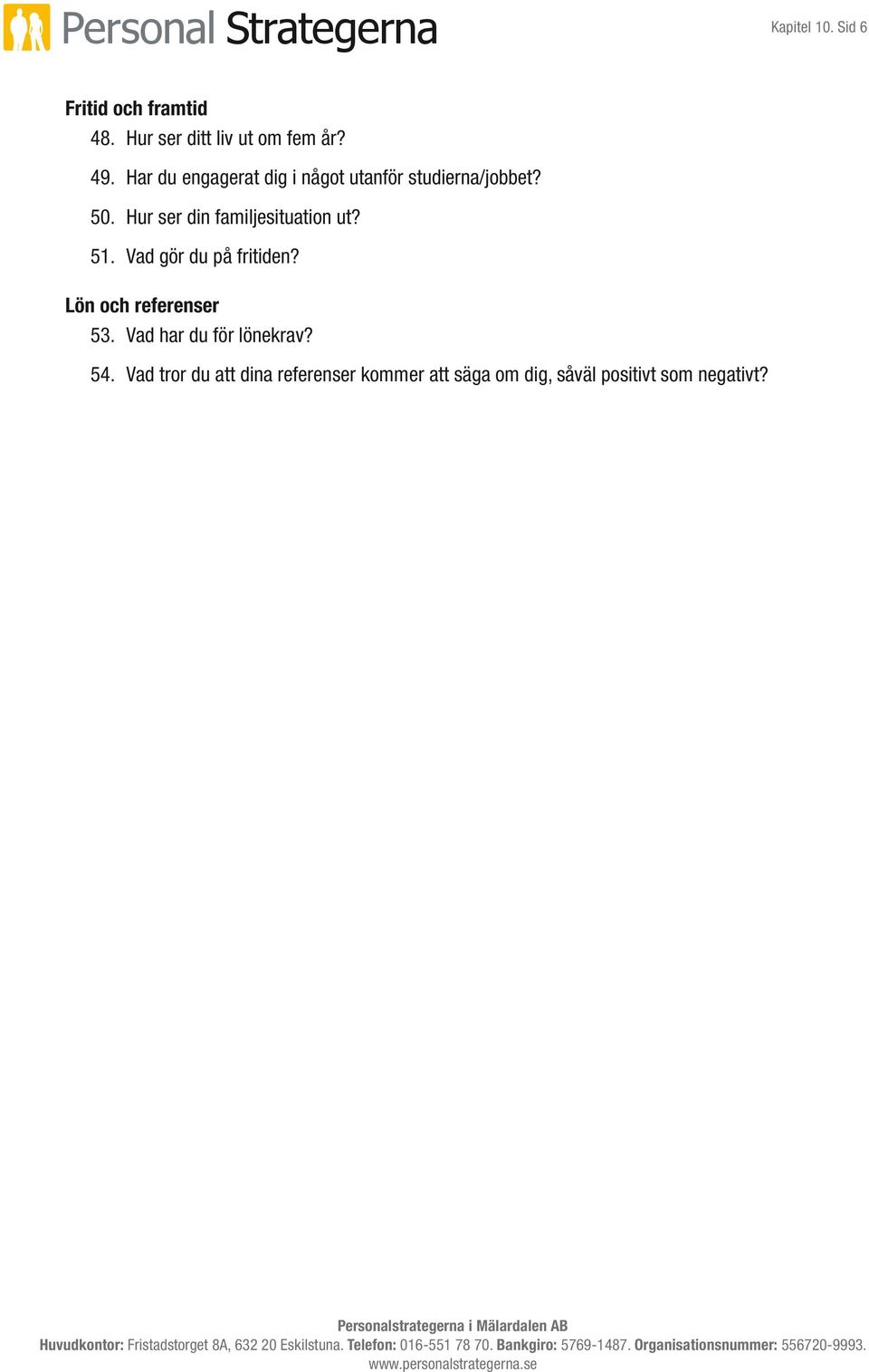 Hur ser din familjesituation ut? 51. Vad gör du på fritiden? Lön och referenser 53.