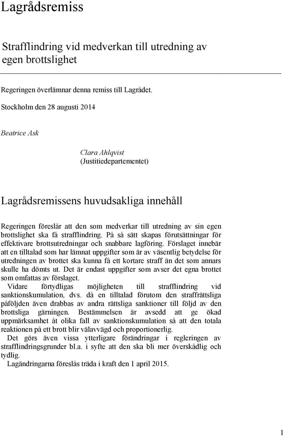 brottslighet ska få strafflindring. På så sätt skapas förutsättningar för effektivare brottsutredningar och snabbare lagföring.