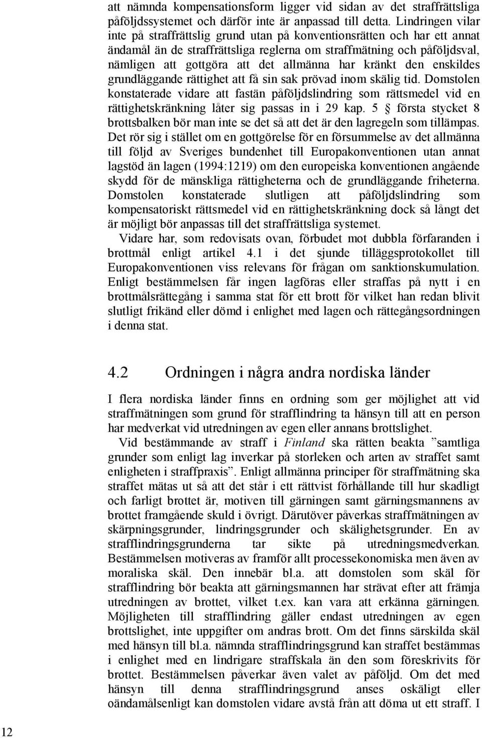 allmänna har kränkt den enskildes grundläggande rättighet att få sin sak prövad inom skälig tid.