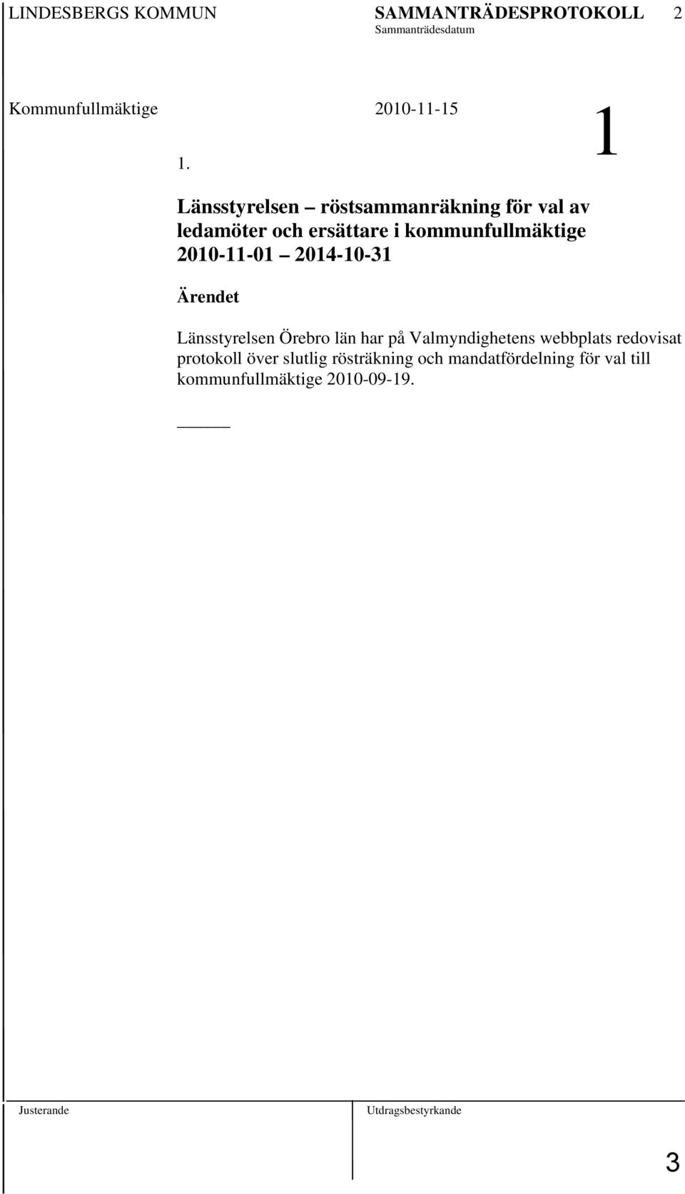 2014-10-31 Ärendet Länsstyrelsen Örebro län har på Valmyndighetens webbplats redovisat protokoll över