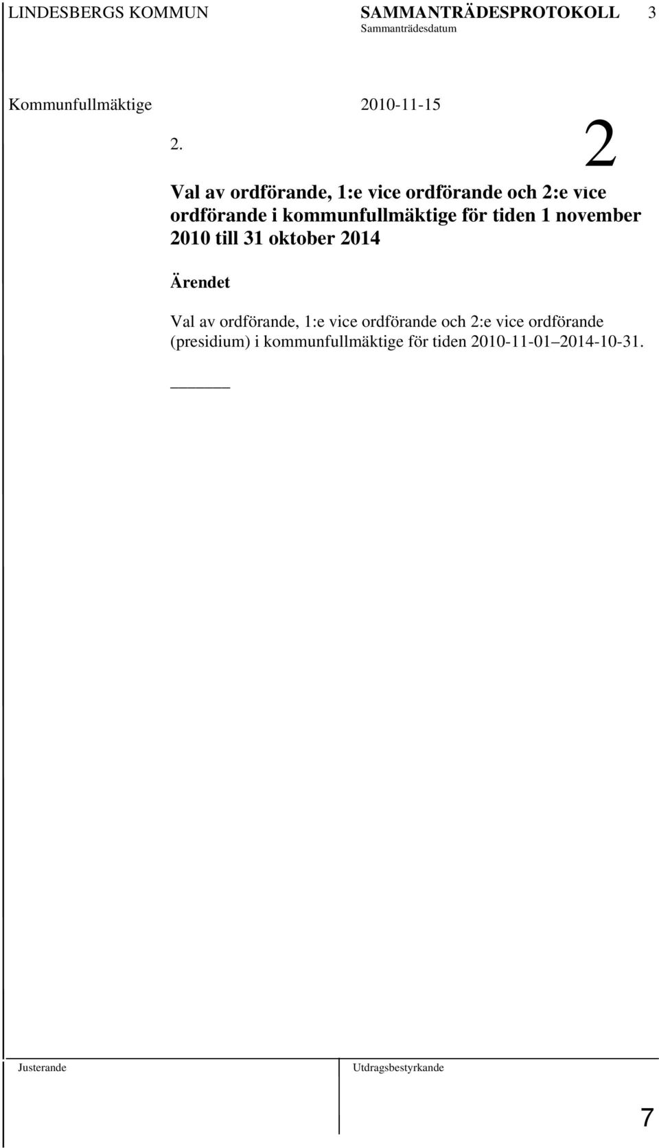 november 2010 till 31 oktober 2014 Ärendet Val av ordförande, 1:e vice ordförande och 2:e vice