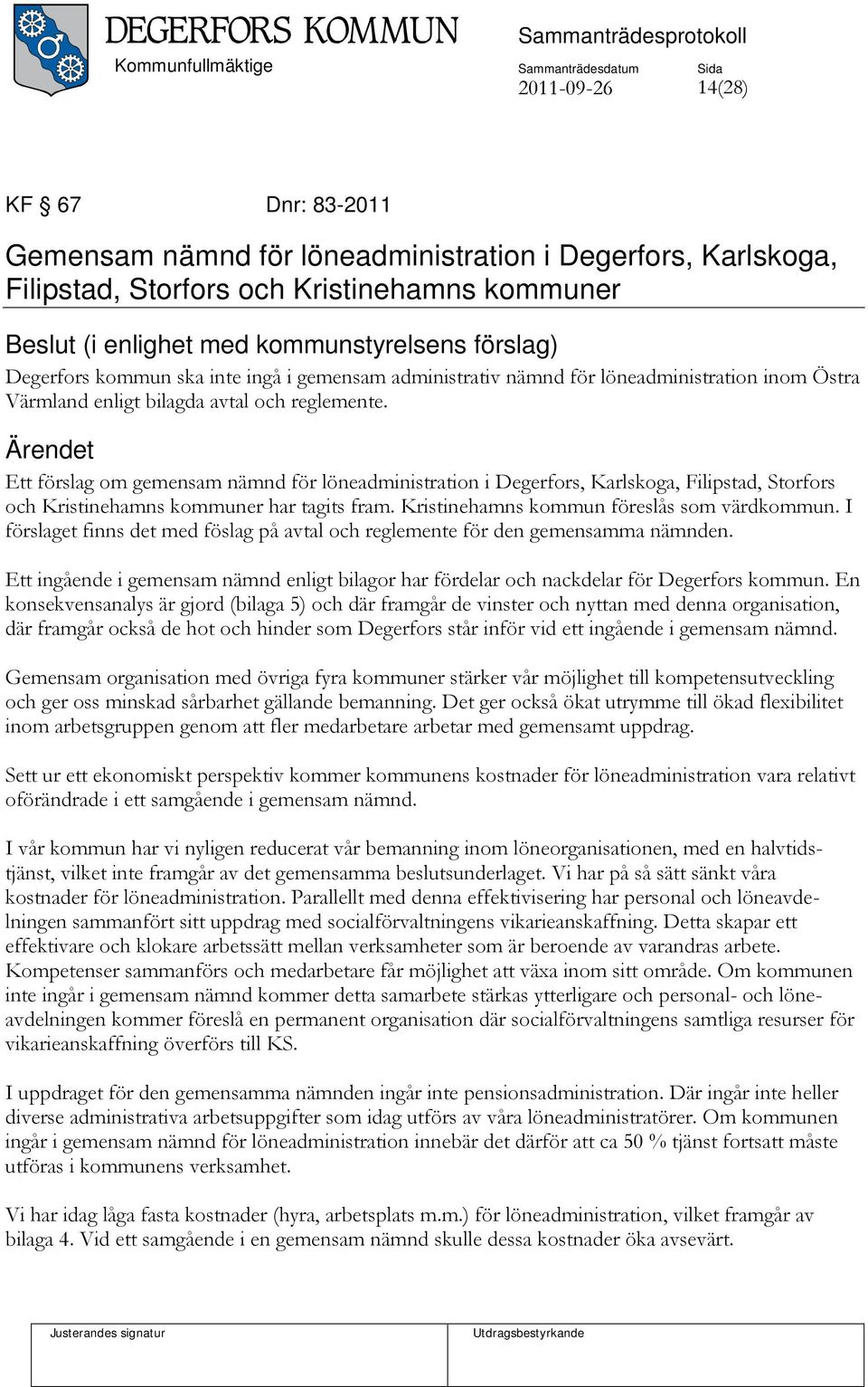 Ett förslag om gemensam nämnd för löneadministration i Degerfors, Karlskoga, Filipstad, Storfors och Kristinehamns kommuner har tagits fram. Kristinehamns kommun föreslås som värdkommun.