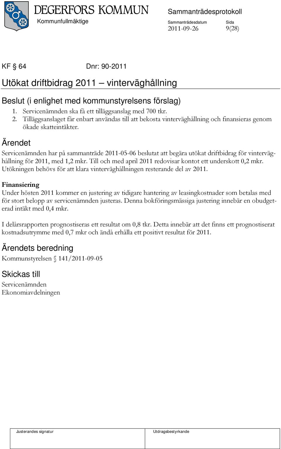 Utökningen behövs för att klara vinterväghållningen resterande del av 2011.