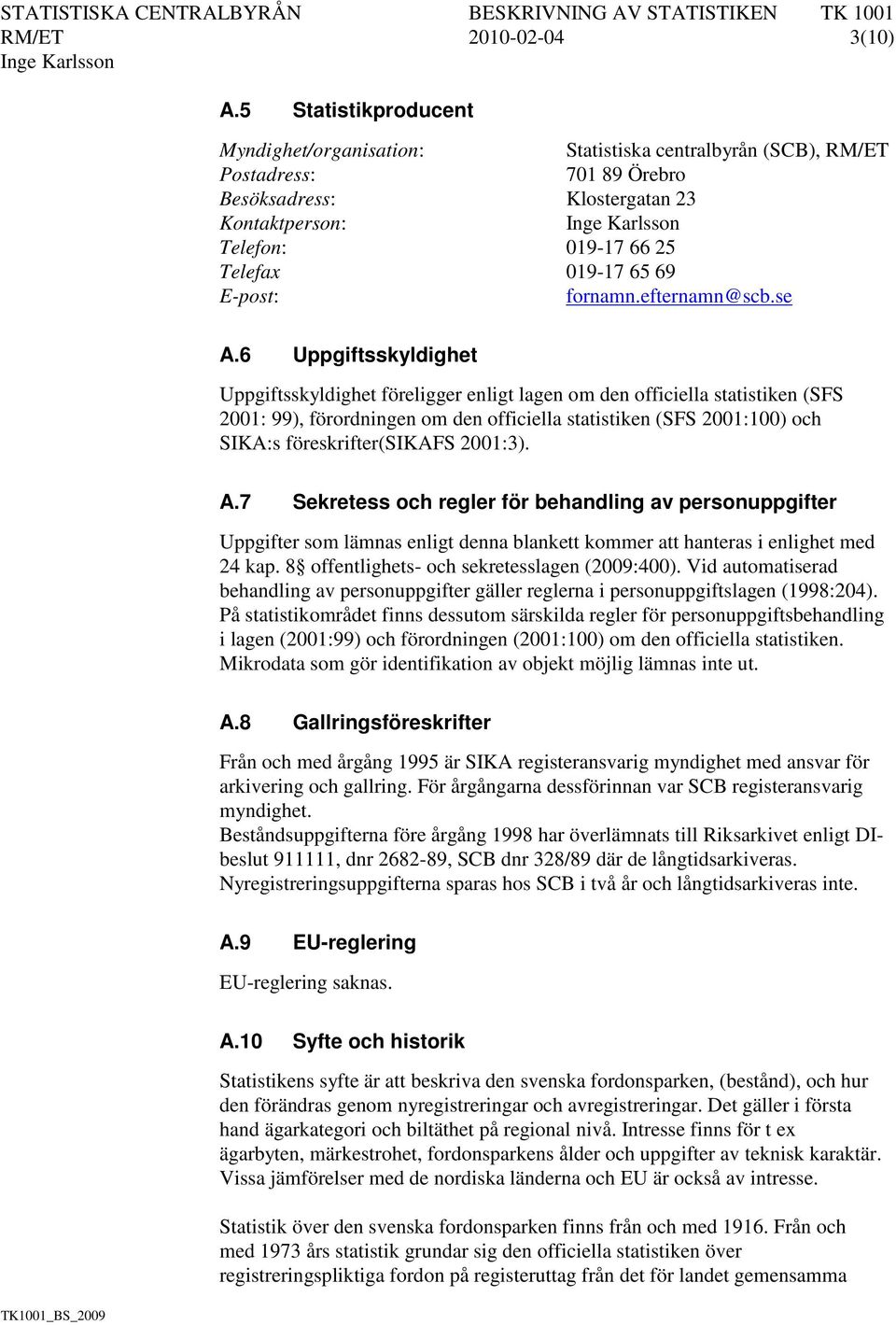 E-post: fornamn.efternamn@scb.se A.