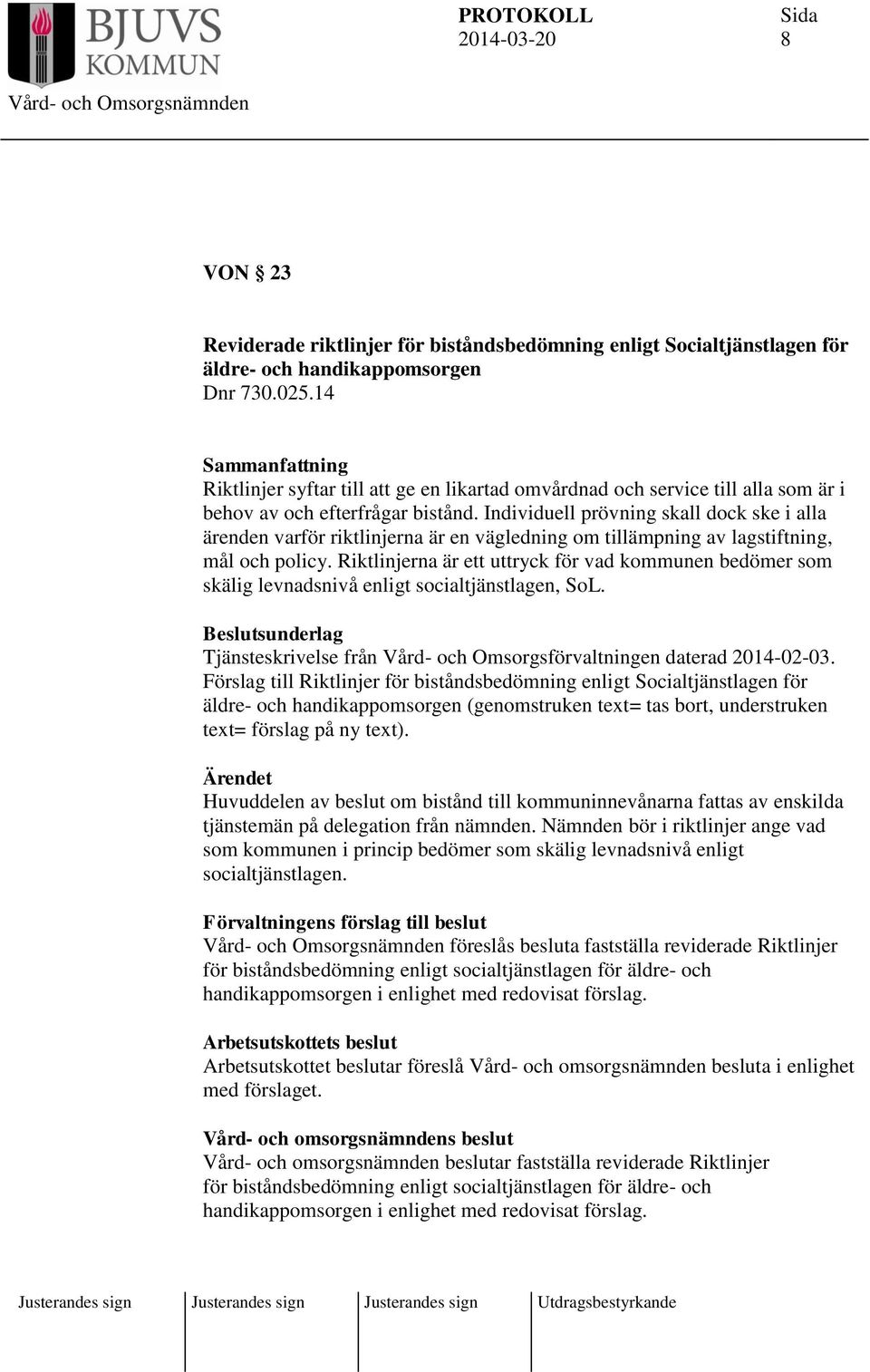Individuell prövning skall dock ske i alla ärenden varför riktlinjerna är en vägledning om tillämpning av lagstiftning, mål och policy.