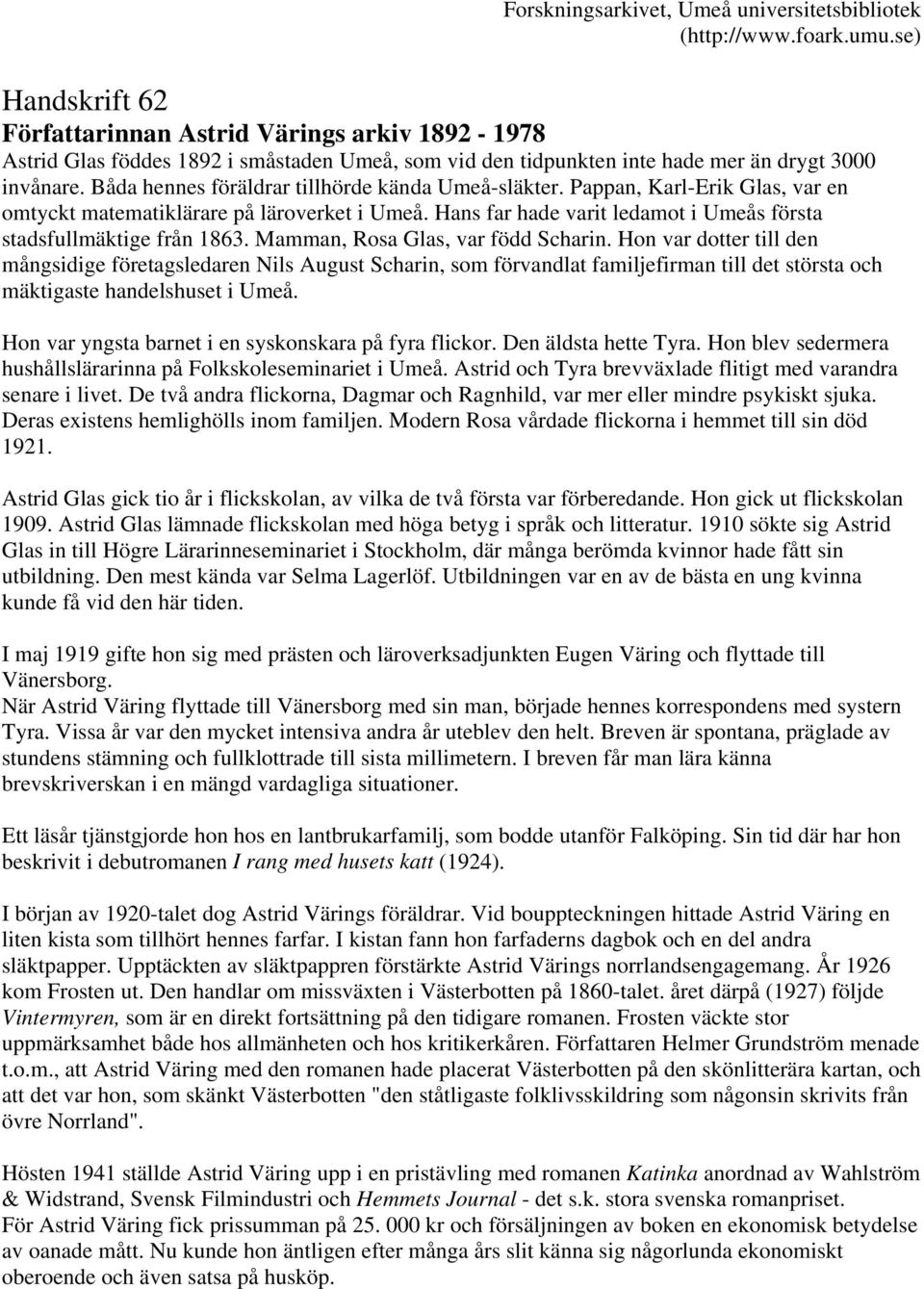Båda hennes föräldrar tillhörde kända Umeå-släkter. Pappan, Karl-Erik Glas, var en omtyckt matematiklärare på läroverket i Umeå. Hans far hade varit ledamot i Umeås första stadsfullmäktige från 1863.