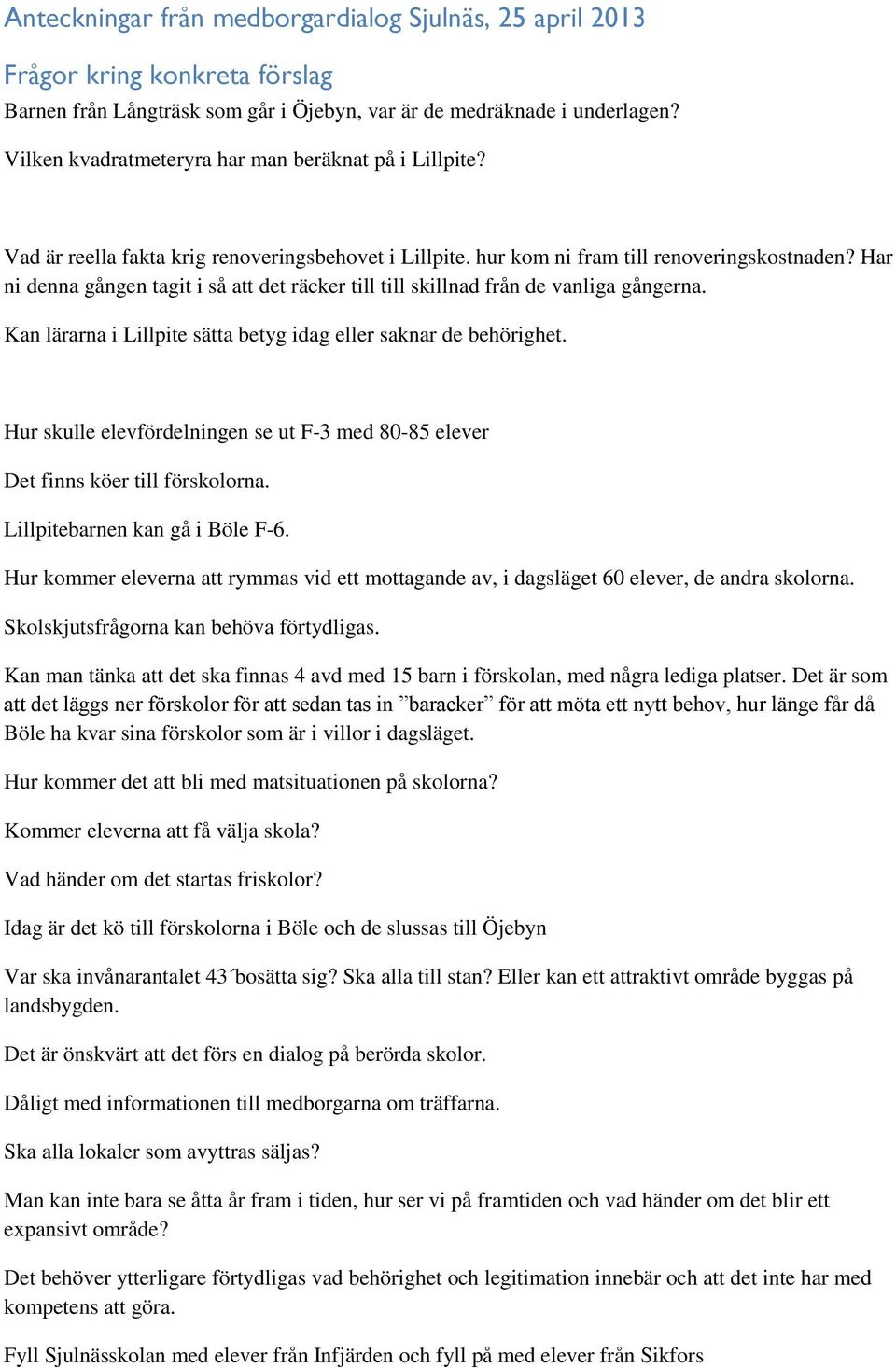 Har ni denna gången tagit i så att det räcker till till skillnad från de vanliga gångerna. Kan lärarna i Lillpite sätta betyg idag eller saknar de behörighet.