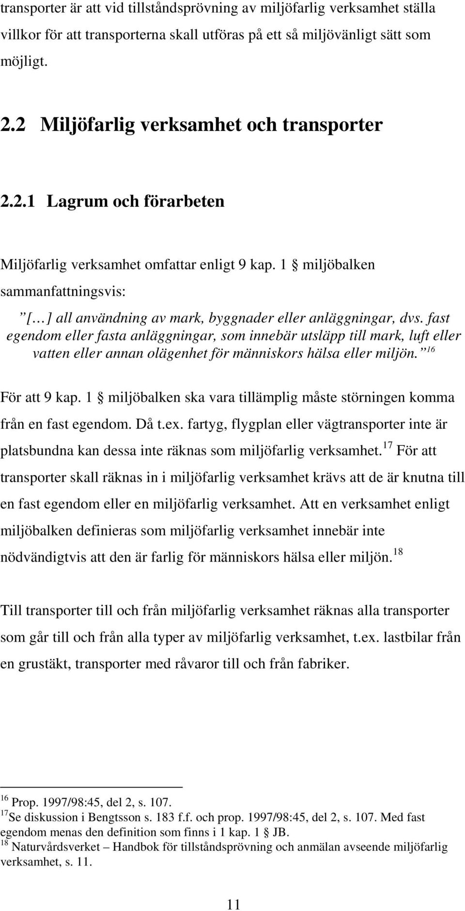 1 miljöbalken sammanfattningsvis: [ ] all användning av mark, byggnader eller anläggningar, dvs.