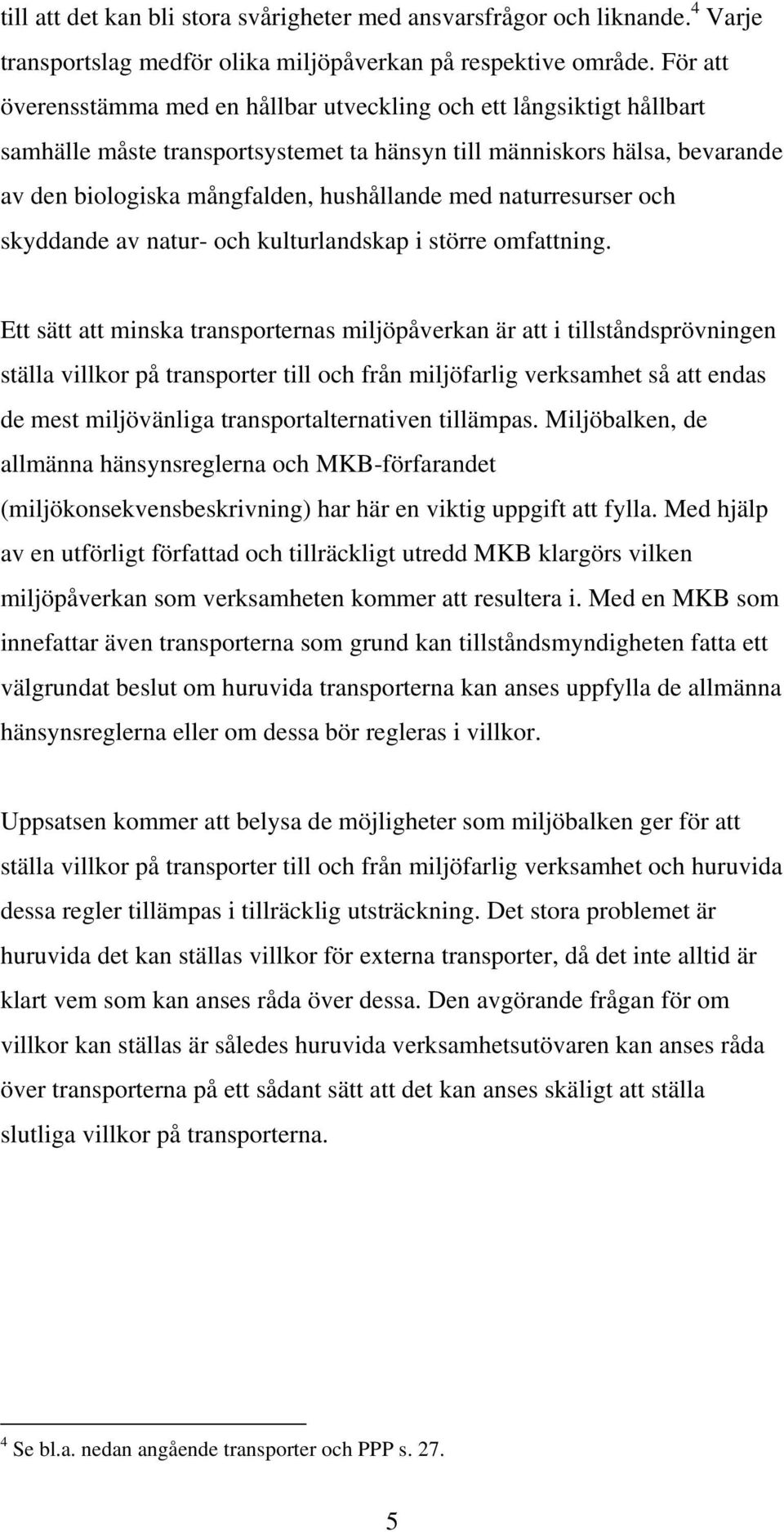 naturresurser och skyddande av natur- och kulturlandskap i större omfattning.