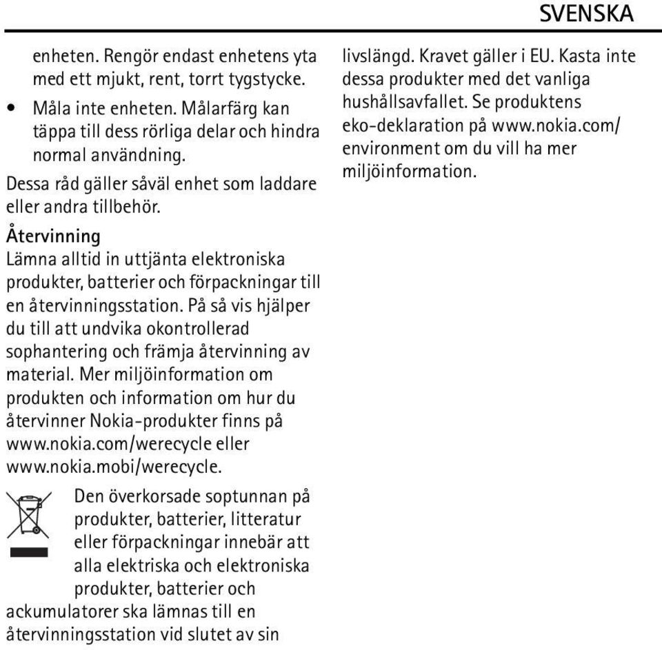 På så vis hjälper du till att undvika okontrollerad sophantering och främja återvinning av material.