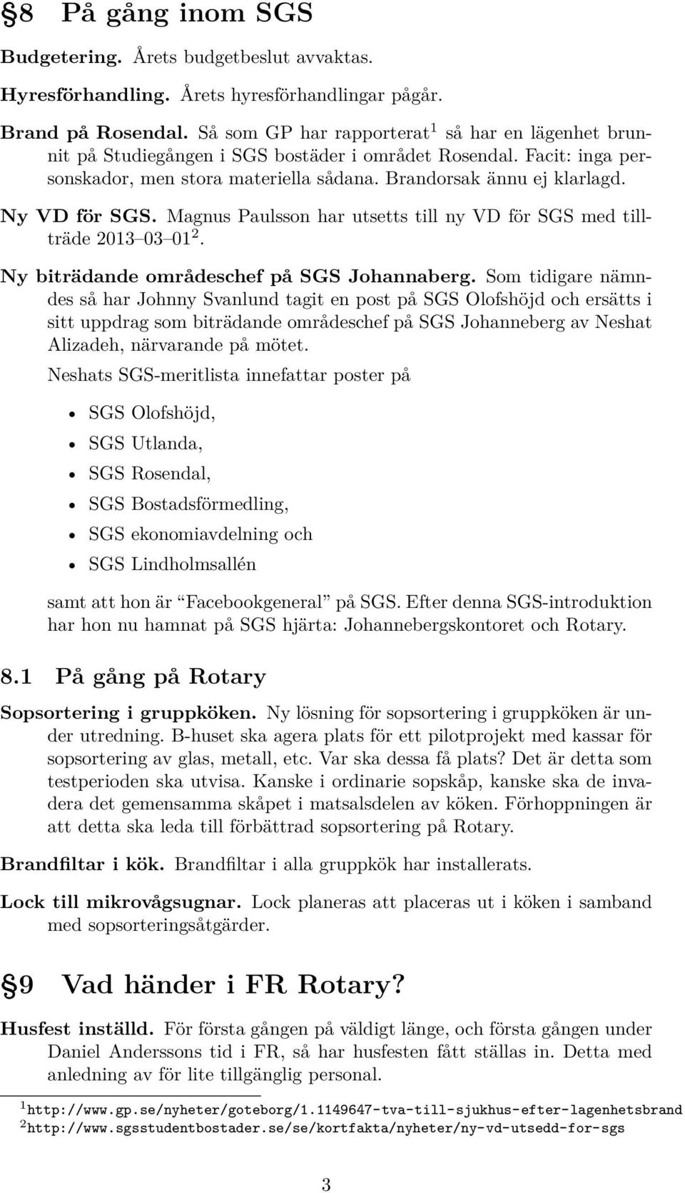 Ny VD för SGS. Magnus Paulsson har utsetts till ny VD för SGS med tillträde 2013 03 01 2. Ny biträdande områdeschef på SGS Johannaberg.