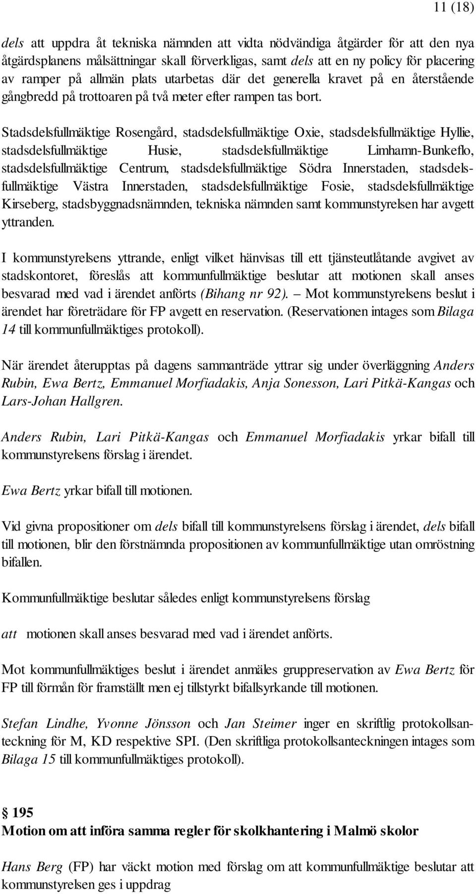 Stadsdelsfullmäktige Rosengård, stadsdelsfullmäktige Oxie, stadsdelsfullmäktige Hyllie, stadsdelsfullmäktige Husie, stadsdelsfullmäktige Limhamn-Bunkeflo, stadsdelsfullmäktige Centrum,