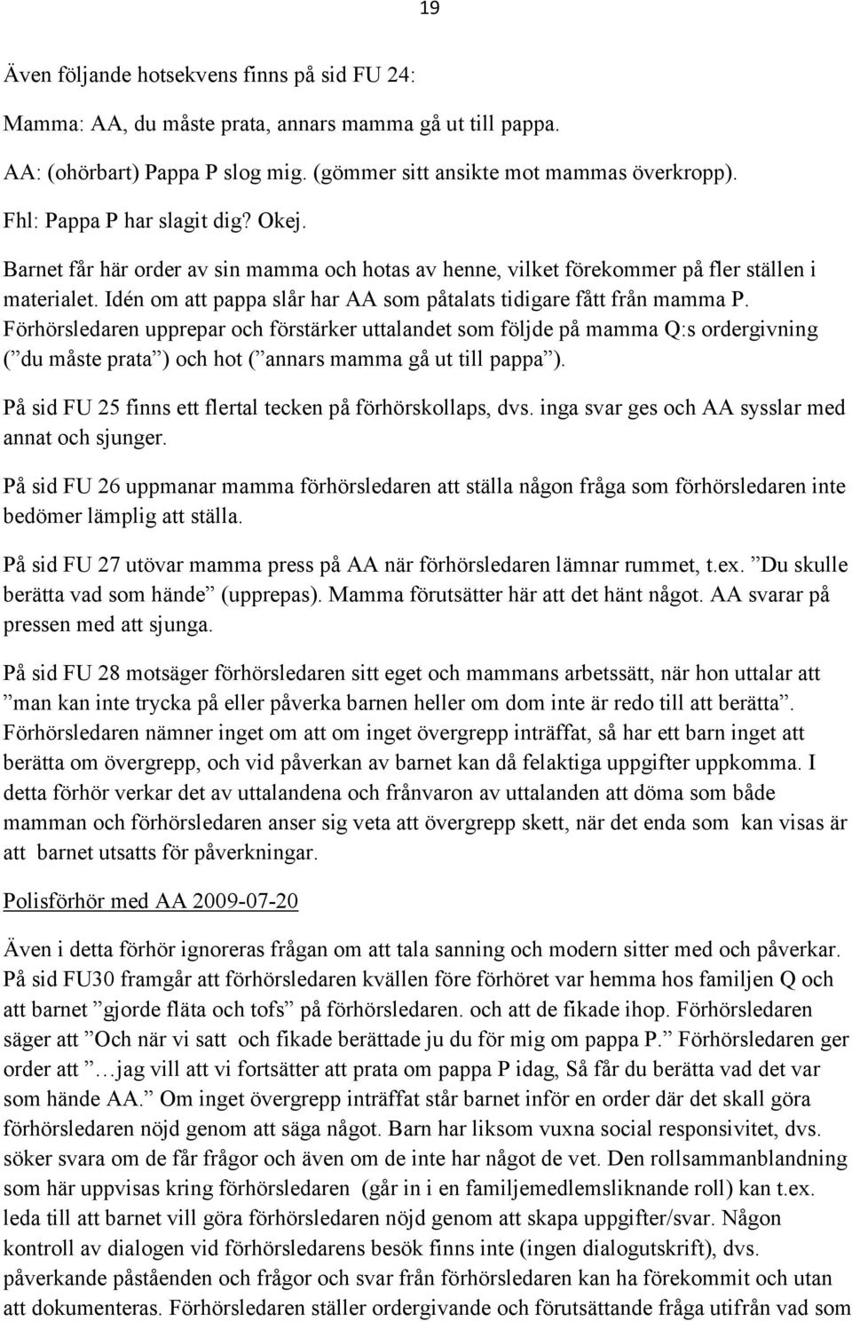 Idén om att pappa slår har AA som påtalats tidigare fått från mamma P.