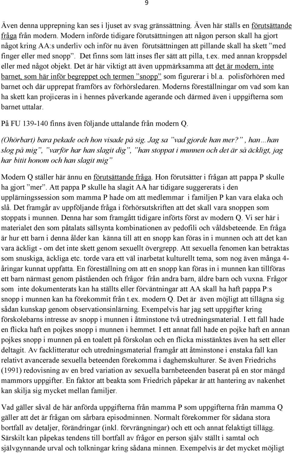 Det finns som lätt inses fler sätt att pilla, t.ex. med annan kroppsdel eller med något objekt.