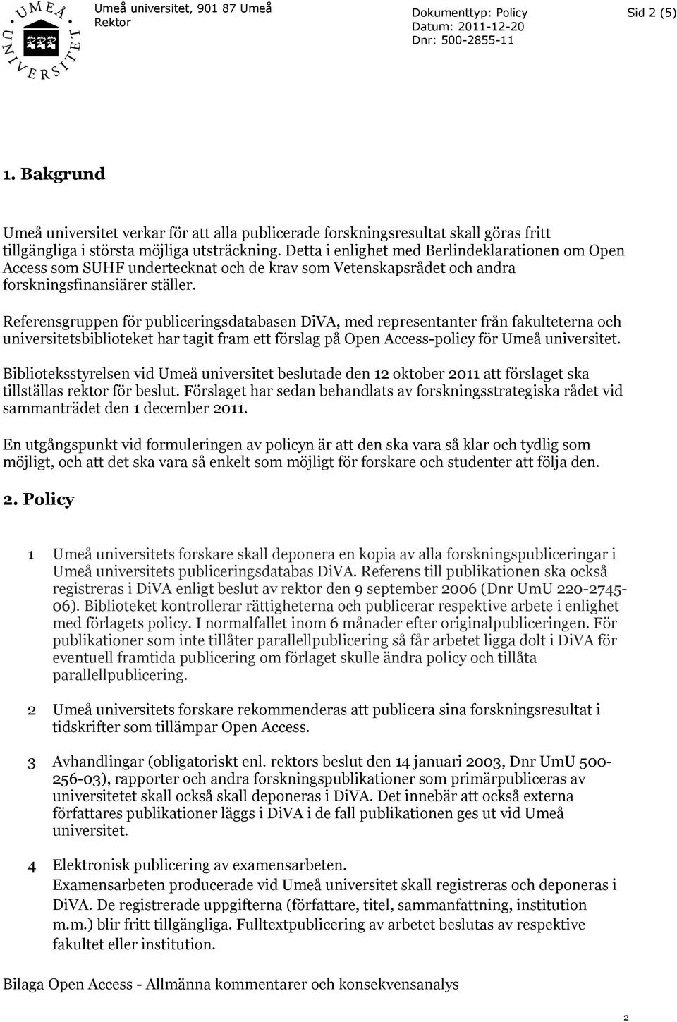 Referensgruppen för publiceringsdatabasen DiVA, med representanter från fakulteterna och universitetsbiblioteket har tagit fram ett förslag på Open Access-policy för Umeå universitet.