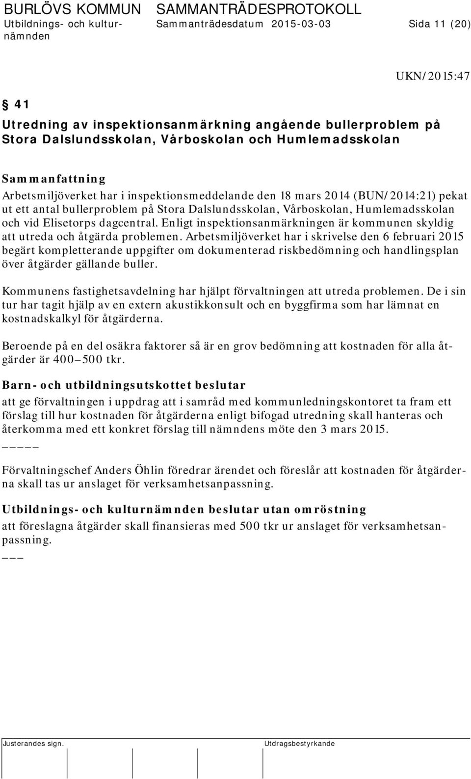 Enligt inspektionsanmärkningen är kommunen skyldig att utreda och åtgärda problemen.