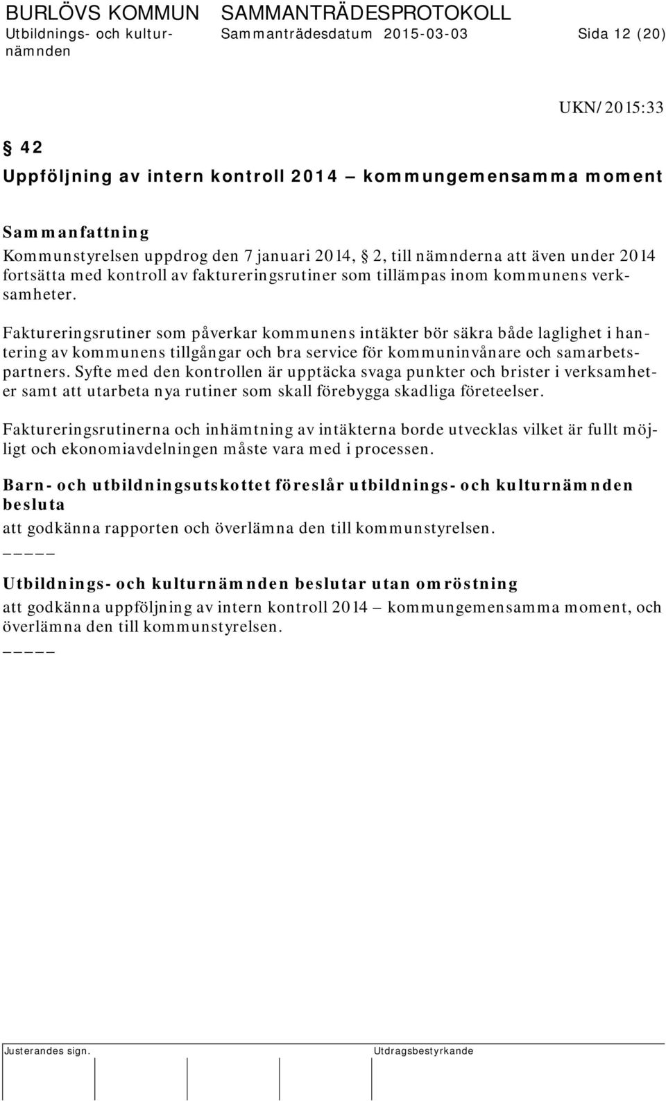 Faktureringsrutiner som påverkar kommunens intäkter bör säkra både laglighet i hantering av kommunens tillgångar och bra service för kommuninvånare och samarbetspartners.