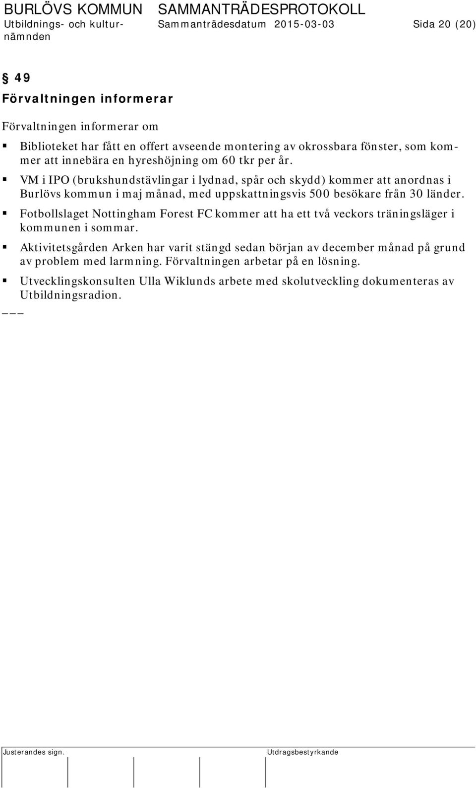 VM i IPO (brukshundstävlingar i lydnad, spår och skydd) kommer att anordnas i Burlövs kommun i maj månad, med uppskattningsvis 500 besökare från 30 länder.