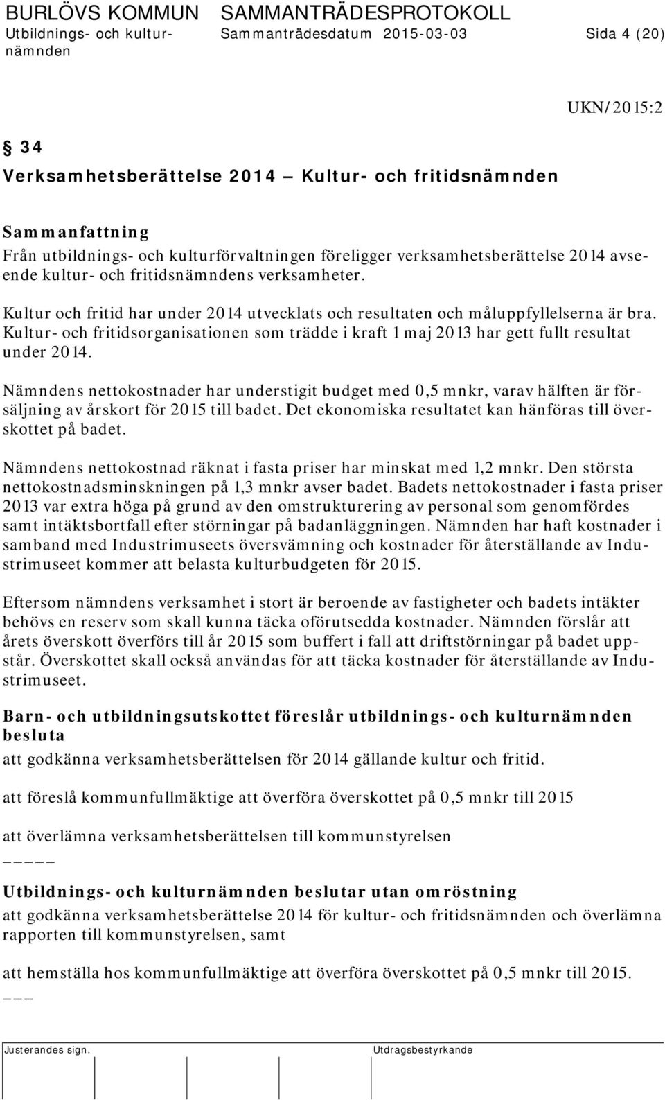 Kultur- och fritidsorganisationen som trädde i kraft 1 maj 2013 har gett fullt resultat under 2014.